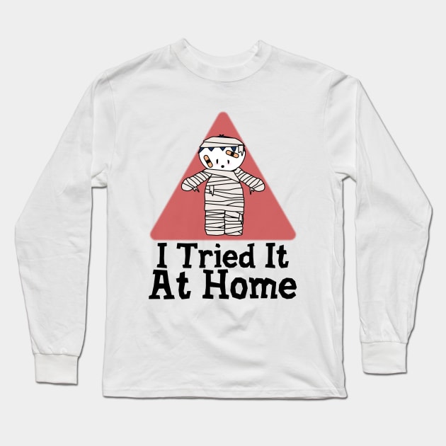 I Tried It At Home Long Sleeve T-Shirt by Krisney-Marshies